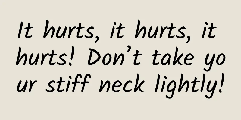 It hurts, it hurts, it hurts! Don’t take your stiff neck lightly!