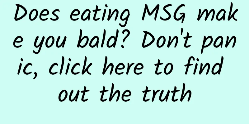 Does eating MSG make you bald? Don't panic, click here to find out the truth