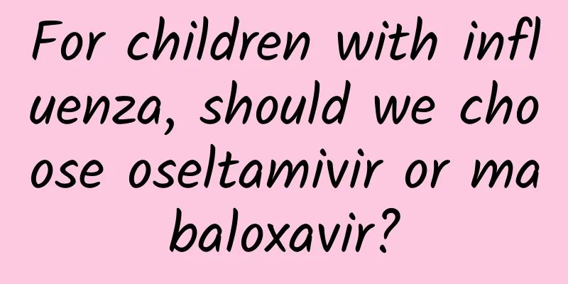For children with influenza, should we choose oseltamivir or mabaloxavir?