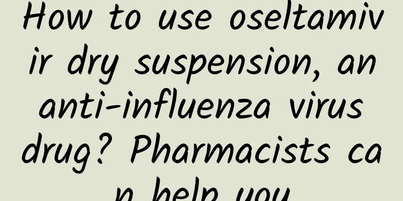 How to use oseltamivir dry suspension, an anti-influenza virus drug? Pharmacists can help you