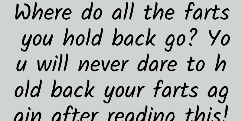 Where do all the farts you hold back go? You will never dare to hold back your farts again after reading this!