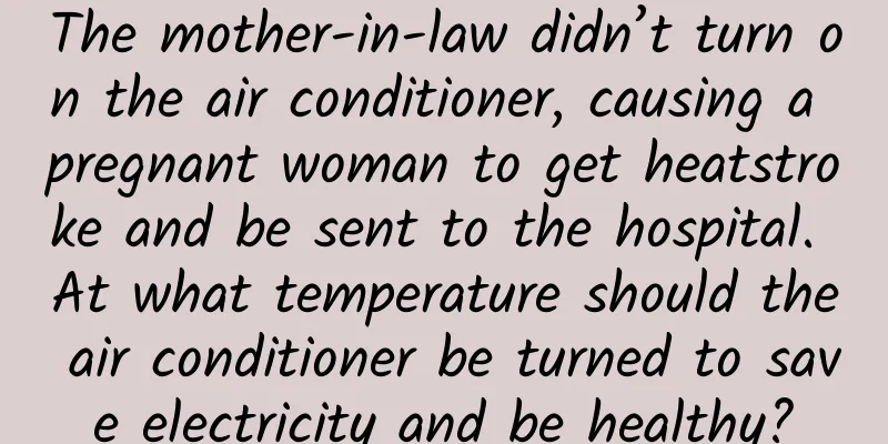 The mother-in-law didn’t turn on the air conditioner, causing a pregnant woman to get heatstroke and be sent to the hospital. At what temperature should the air conditioner be turned to save electricity and be healthy?