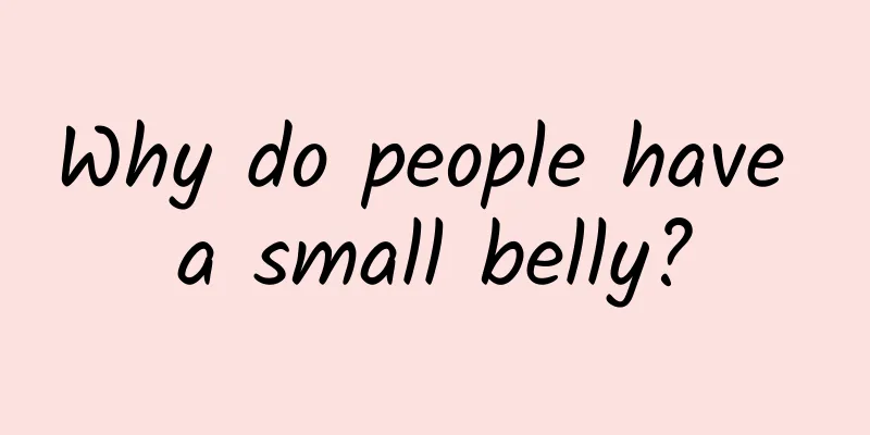 Why do people have a small belly?