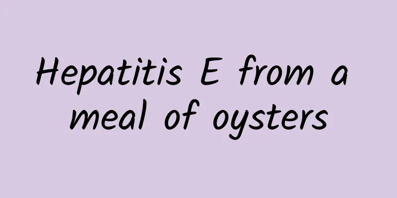 Hepatitis E from a meal of oysters
