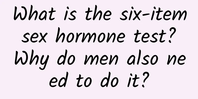 What is the six-item sex hormone test? Why do men also need to do it?