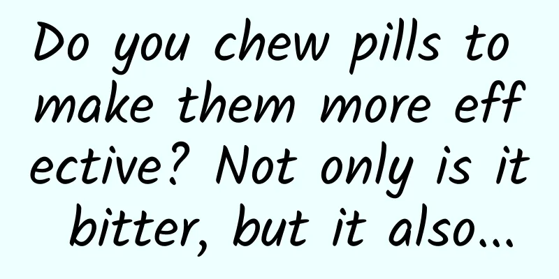 Do you chew pills to make them more effective? Not only is it bitter, but it also...
