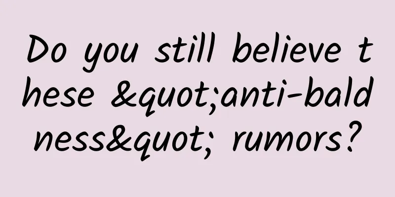 Do you still believe these "anti-baldness" rumors?