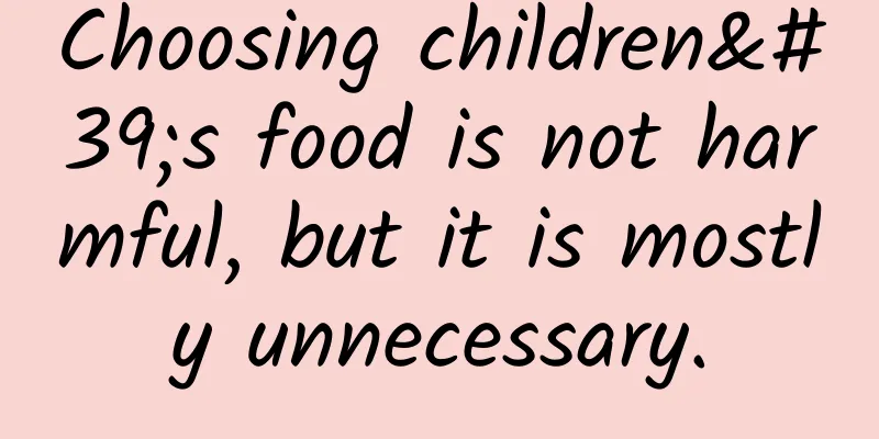 Choosing children's food is not harmful, but it is mostly unnecessary.
