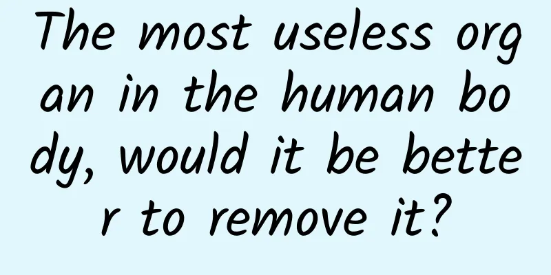 The most useless organ in the human body, would it be better to remove it?