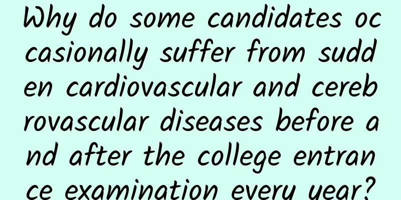 Why do some candidates occasionally suffer from sudden cardiovascular and cerebrovascular diseases before and after the college entrance examination every year?
