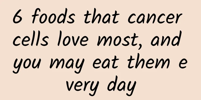6 foods that cancer cells love most, and you may eat them every day