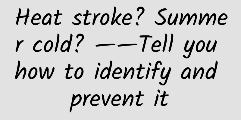 Heat stroke? Summer cold? ——Tell you how to identify and prevent it