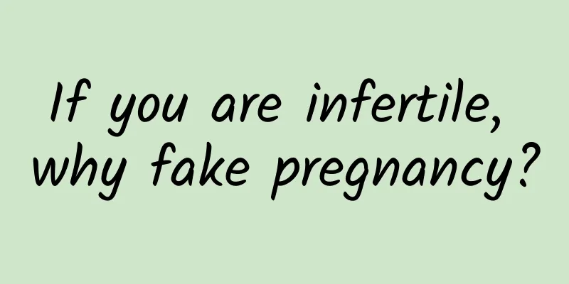 If you are infertile, why fake pregnancy?