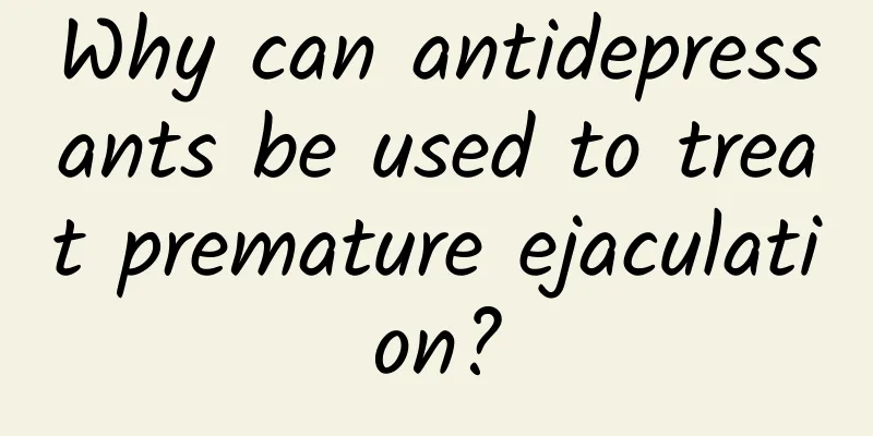 Why can antidepressants be used to treat premature ejaculation?