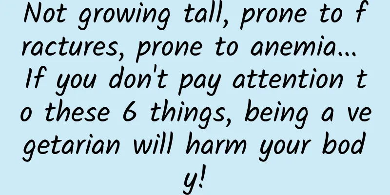 Not growing tall, prone to fractures, prone to anemia... If you don't pay attention to these 6 things, being a vegetarian will harm your body!
