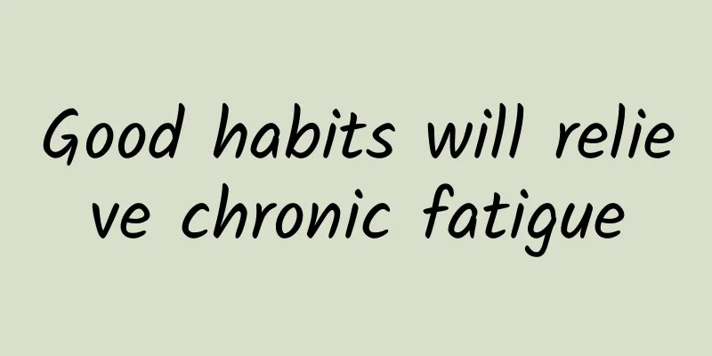 Good habits will relieve chronic fatigue