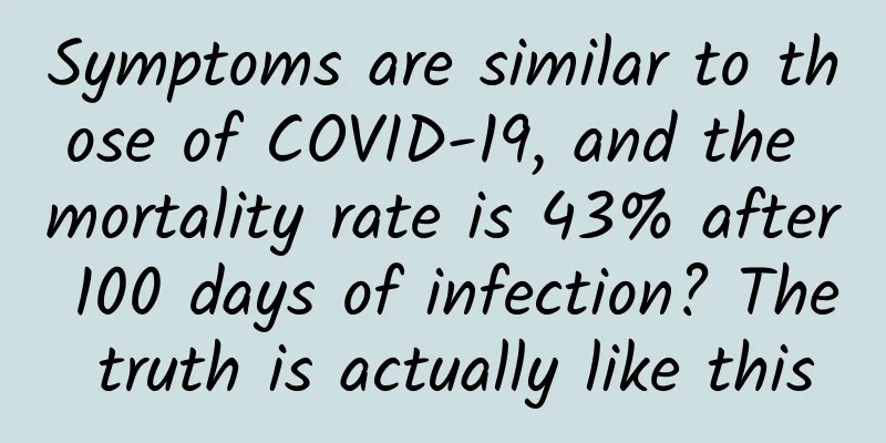 Symptoms are similar to those of COVID-19, and the mortality rate is 43% after 100 days of infection? The truth is actually like this