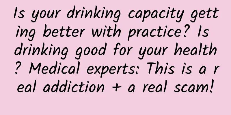 Is your drinking capacity getting better with practice? Is drinking good for your health? Medical experts: This is a real addiction + a real scam!