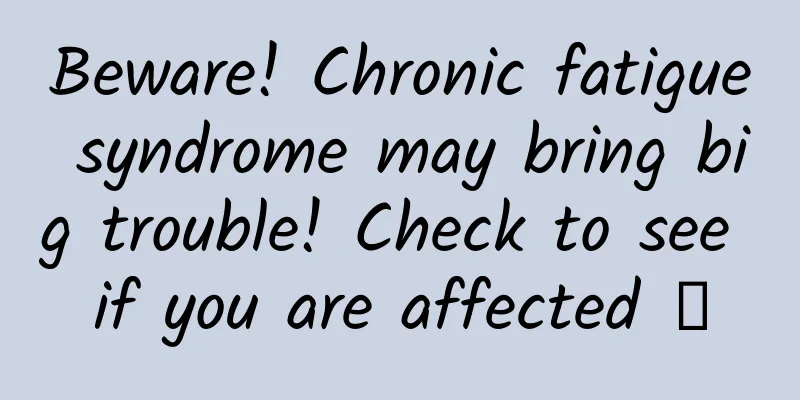 Beware! Chronic fatigue syndrome may bring big trouble! Check to see if you are affected →