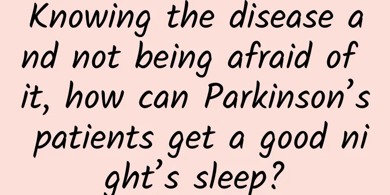Knowing the disease and not being afraid of it, how can Parkinson’s patients get a good night’s sleep?