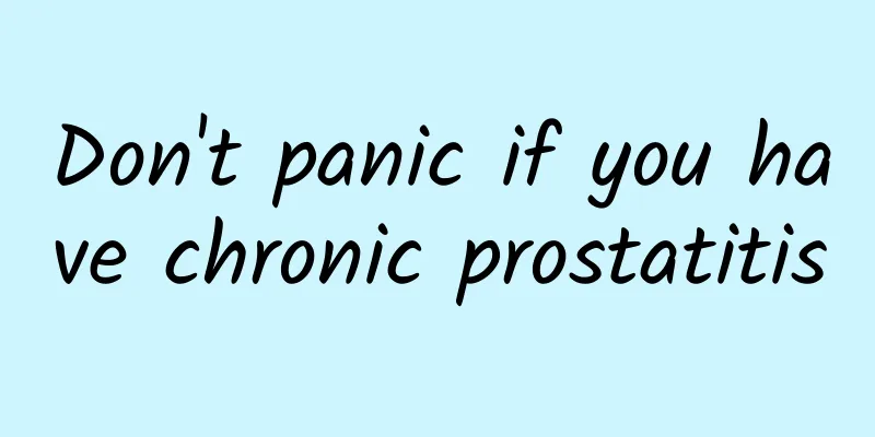 Don't panic if you have chronic prostatitis