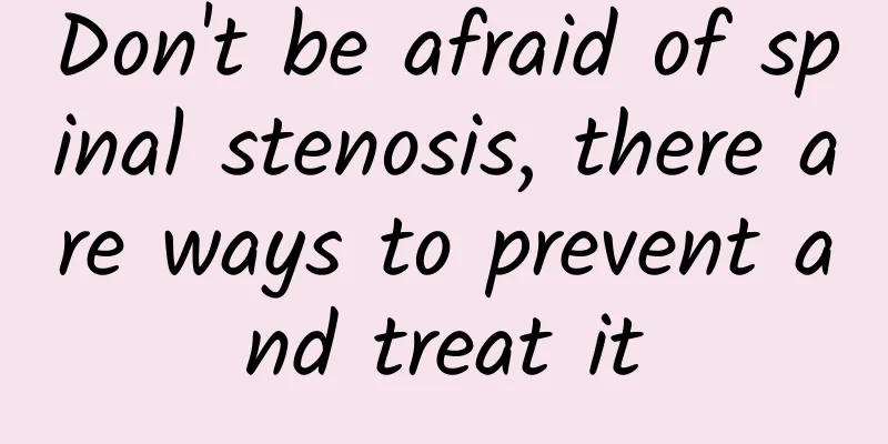 Don't be afraid of spinal stenosis, there are ways to prevent and treat it