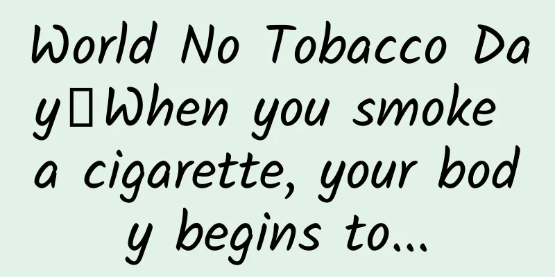 World No Tobacco Day丨When you smoke a cigarette, your body begins to...