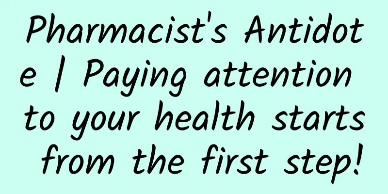 Pharmacist's Antidote | Paying attention to your health starts from the first step!