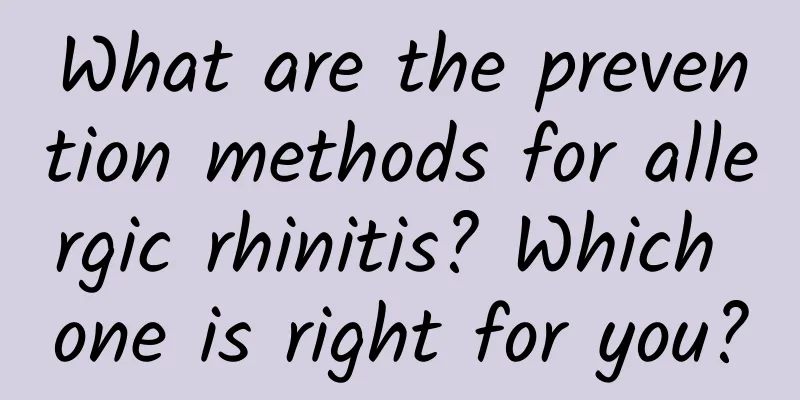 What are the prevention methods for allergic rhinitis? Which one is right for you?