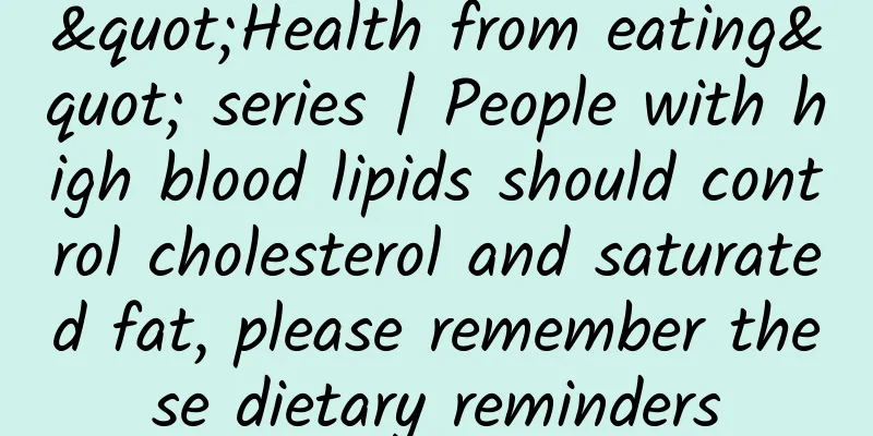 "Health from eating" series | People with high blood lipids should control cholesterol and saturated fat, please remember these dietary reminders