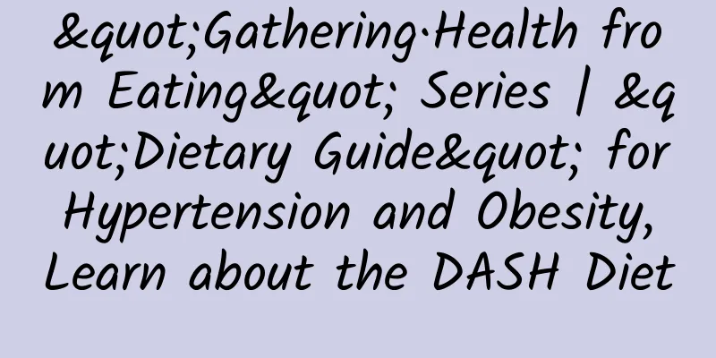 "Gathering·Health from Eating" Series | "Dietary Guide" for Hypertension and Obesity, Learn about the DASH Diet