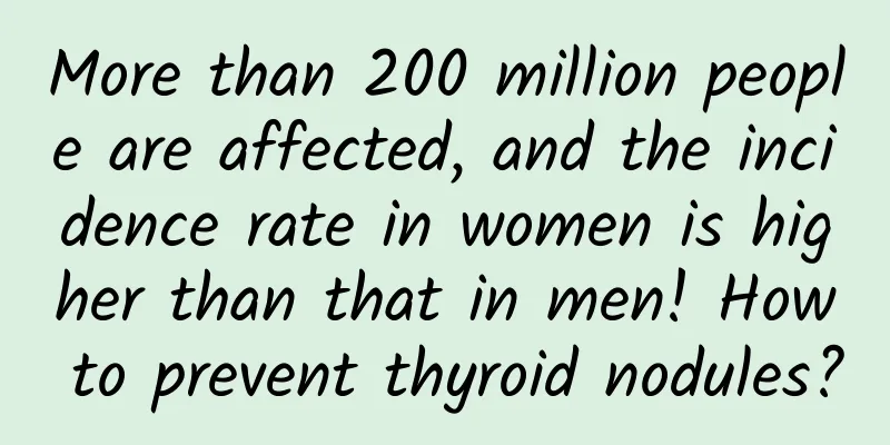 More than 200 million people are affected, and the incidence rate in women is higher than that in men! How to prevent thyroid nodules?