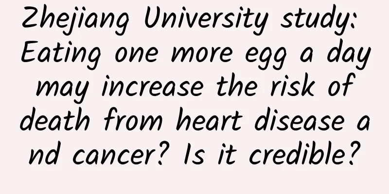 Zhejiang University study: Eating one more egg a day may increase the risk of death from heart disease and cancer? Is it credible?