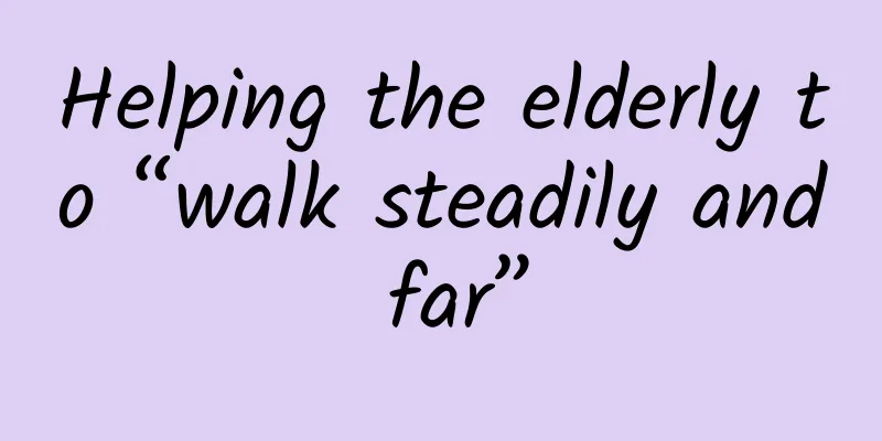 Helping the elderly to “walk steadily and far”