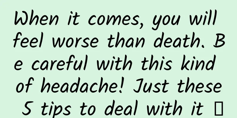 When it comes, you will feel worse than death. Be careful with this kind of headache! Just these 5 tips to deal with it →