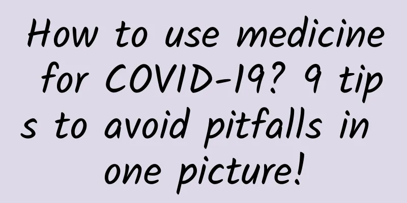 How to use medicine for COVID-19? 9 tips to avoid pitfalls in one picture!