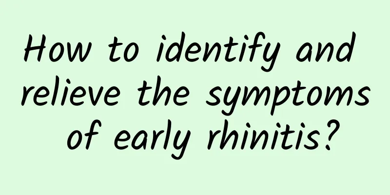 How to identify and relieve the symptoms of early rhinitis?