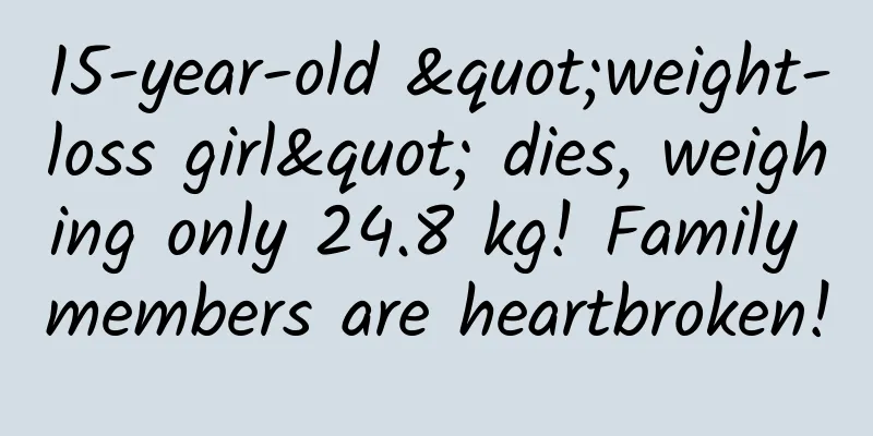 15-year-old "weight-loss girl" dies, weighing only 24.8 kg! Family members are heartbroken!