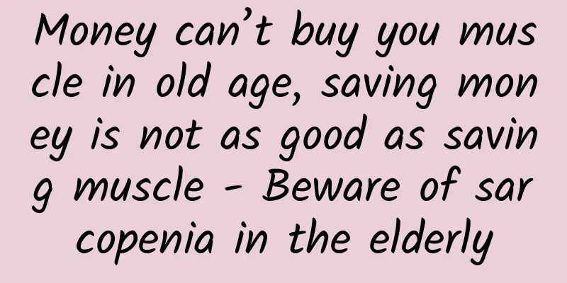 Money can’t buy you muscle in old age, saving money is not as good as saving muscle - Beware of sarcopenia in the elderly