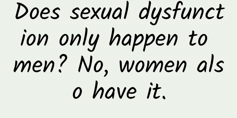 Does sexual dysfunction only happen to men? No, women also have it.