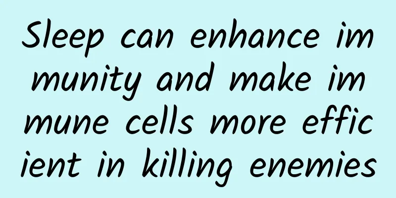 Sleep can enhance immunity and make immune cells more efficient in killing enemies