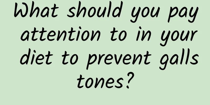 What should you pay attention to in your diet to prevent gallstones?