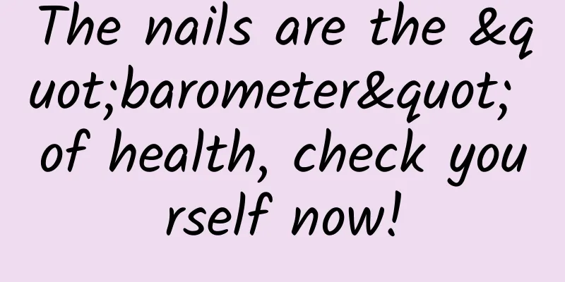 The nails are the "barometer" of health, check yourself now!