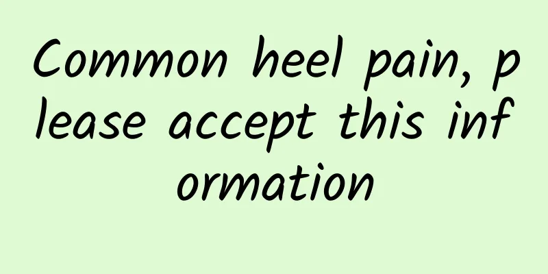 Common heel pain, please accept this information