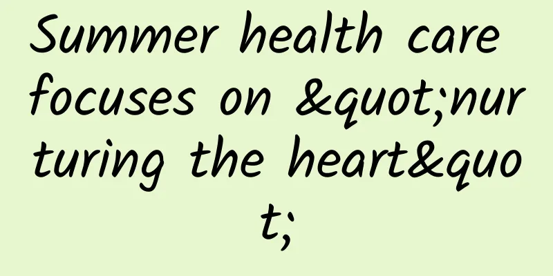 Summer health care focuses on "nurturing the heart"