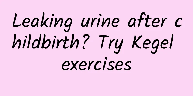 Leaking urine after childbirth? Try Kegel exercises