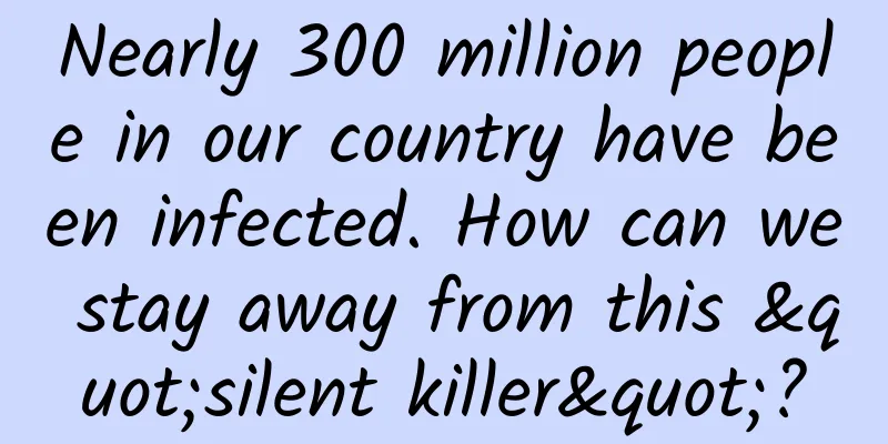 Nearly 300 million people in our country have been infected. How can we stay away from this "silent killer"?
