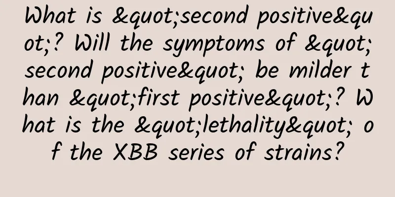 What is "second positive"? Will the symptoms of "second positive" be milder than "first positive"? What is the "lethality" of the XBB series of strains?