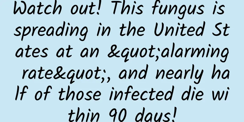 Watch out! This fungus is spreading in the United States at an "alarming rate", and nearly half of those infected die within 90 days!