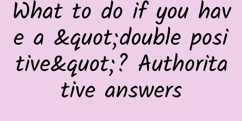 What to do if you have a "double positive"? Authoritative answers